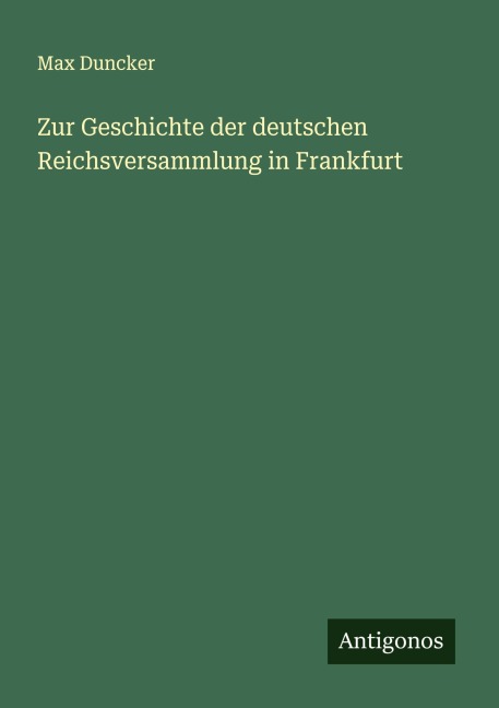 Zur Geschichte der deutschen Reichsversammlung in Frankfurt - Max Duncker