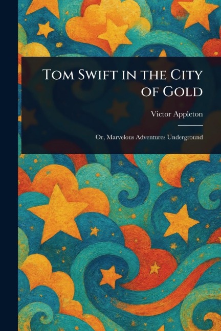 Tom Swift in the City of Gold - Victor Appleton