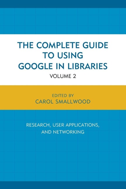 Complete Guide to Using Google in Libraries - Carol Smallwood