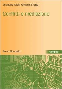 Conflitti e mediazione. Introduzione a una teoria generale - Emanuele Arielli, Giovanni Scotto