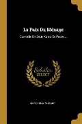 Cover-Bild zum Titel 'La Paix Du Ménage: Comédie En Deux Actes En Prose ...' von 'Guy de Maupassant'