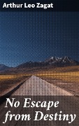 No Escape from Destiny - Arthur Leo Zagat