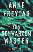 Cover-Bild zum Titel 'Aus schwarzem Wasser' von 'Anne Freytag'