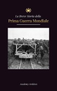 Cover-Bild zum Titel 'La Breve Storia della Prima Guerra Mondiale' von 'Academy Archives'