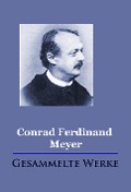 Conrad Ferdinand Meyer - Gesammelte Werke - Conrad Ferdinand Meyer