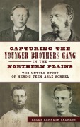 Cover-Bild zum Titel 'Capturing the Younger Brothers Gang in the Northern Plains' von 'Arley Kenneth Fadness'