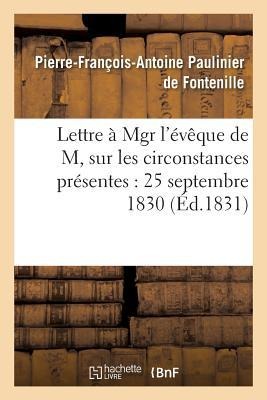 Lettre À Mgr l'Évêque de M, Sur Les Circonstances Présentes: 25 Septembre 1830 - Paulinier de Fontenille