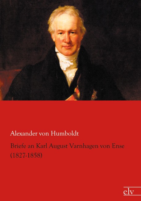 Briefe an Karl August Varnhagen von Ense (1827-1858) - Alexander Von Humboldt