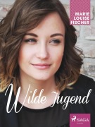 Cover-Bild zum Titel 'Wilde Jugend' von 'Marie Louise Fischer'