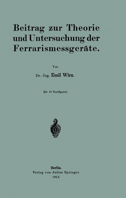 Beitrag zur Theorie und Untersuchung der Ferrarismessgeräte - Emil Wirz