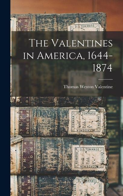 The Valentines in America, 1644-1874 - 