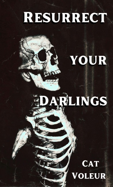 Resurrect Your Darlings - Cat Voleur
