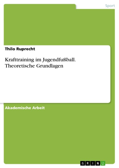 Krafttraining im Jugendfußball. Theoretische Grundlagen - Thilo Ruprecht
