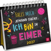 Cover-Bild zum Titel 'Postkartenkalender 2027: Falls mich jemand sucht: Ich bin im Eimer' von ''