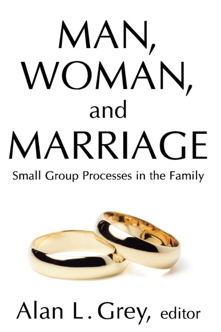 Man, Woman, and Marriage - Alan L. Grey