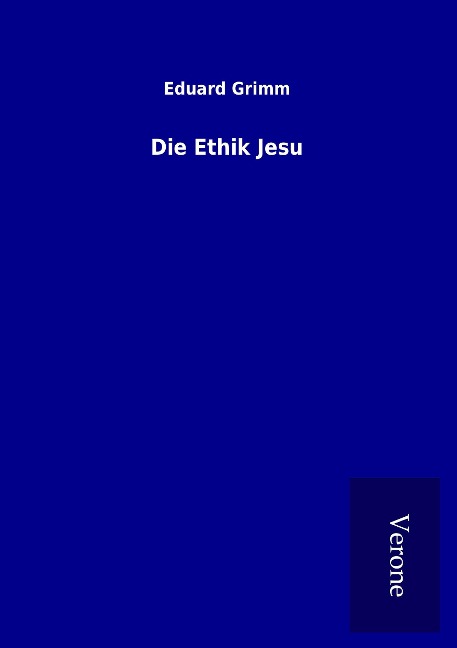 Die Ethik Jesu - Eduard Grimm