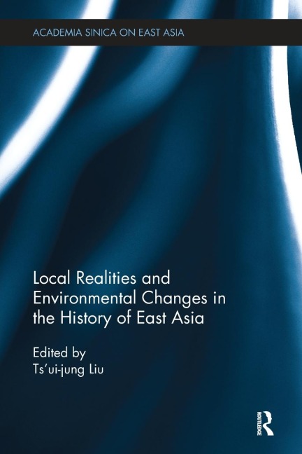 Local Realities and Environmental Changes in the History of East Asia - 