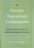 Cover-Bild zum Titel 'Worship Wars in Early Lutheranism' von 'Joseph Herl'