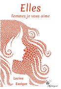Cover-Bild zum Titel 'Elles. Femmes je vous aime' von 'Lucien Essique'