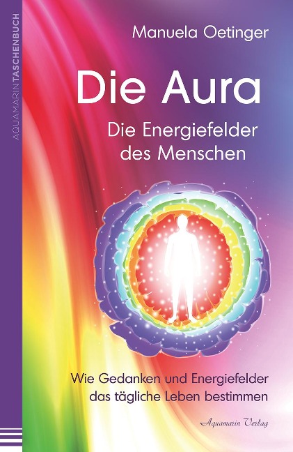 Die Aura - Die Energiefelder des Menschen - Manuela Oetinger