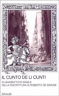 Il cunto de li cunti. Riscrittura di Roberto De Simone - Giambattista Basile