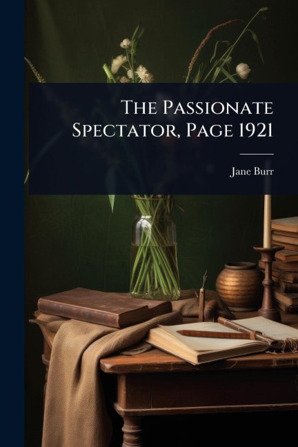 The Passionate Spectator, Page 1921 - Jane Burr