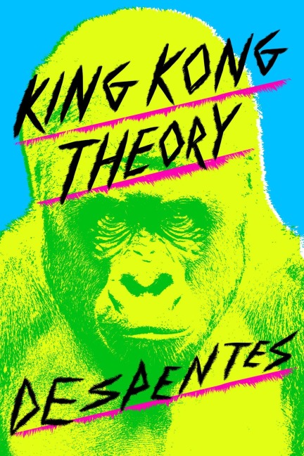 King Kong Theory - Virginie Despentes