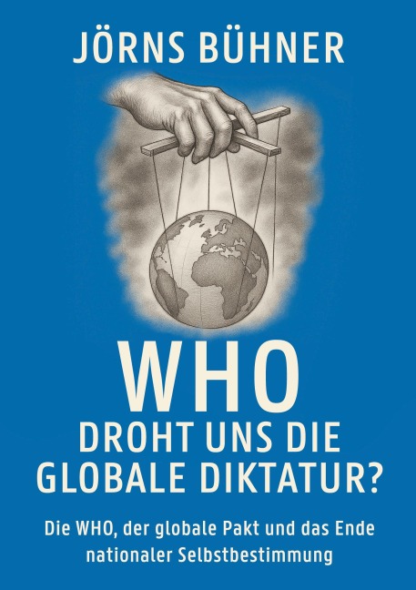WHO Droht uns die globale Diktatur? - Jörns Bühner
