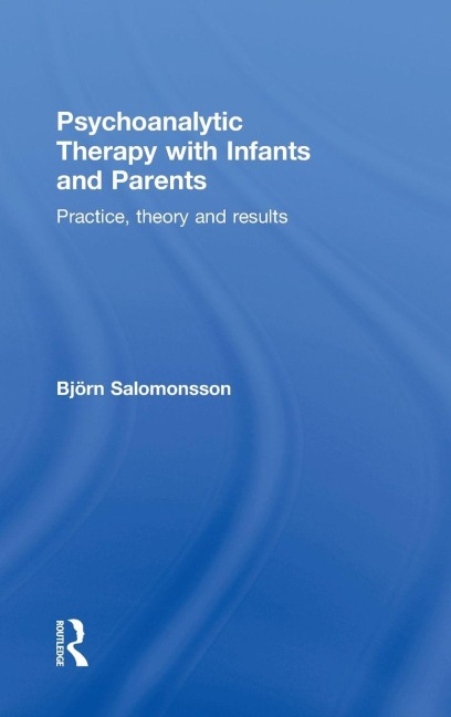 Psychoanalytic Therapy with Infants and their Parents - Björn Salomonsson