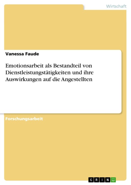 Emotionsarbeit als Bestandteil von Dienstleistungstätigkeiten und ihre Auswirkungen auf die Angestellten - Vanessa Faude