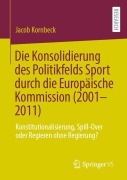 Cover-Bild zum Titel 'Die Konsolidierung des Politikfelds Sport durch die Europäische Kommission (2001-2011)' von 'Jacob Kornbeck'