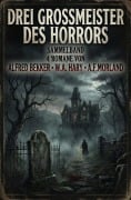 Cover-Bild zum Titel 'Drei Großmeister des Horrors: Sammelband 4 Romane' von 'Alfred Bekker, W. A. Hary, A. F. Morland'