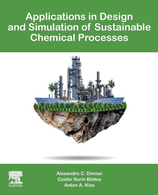 Applications in Design and Simulation of Sustainable Chemical Processes - Alexandre C. Dimian, Anton A. Kiss, Costin Sorin Bildea
