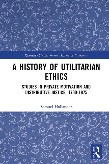A History of Utilitarian Ethics - Samuel Hollander