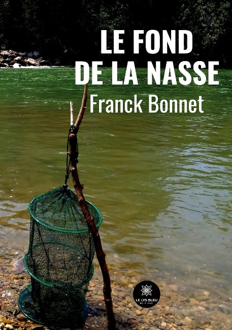 Le fond de la nasse - Franck Bonnet