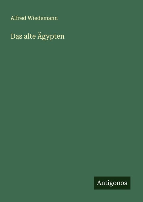 Das alte Ägypten - Alfred Wiedemann
