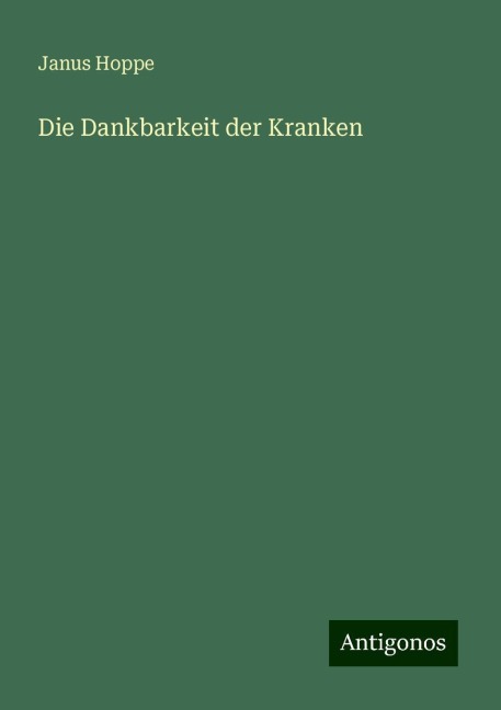 Die Dankbarkeit der Kranken - Janus Hoppe