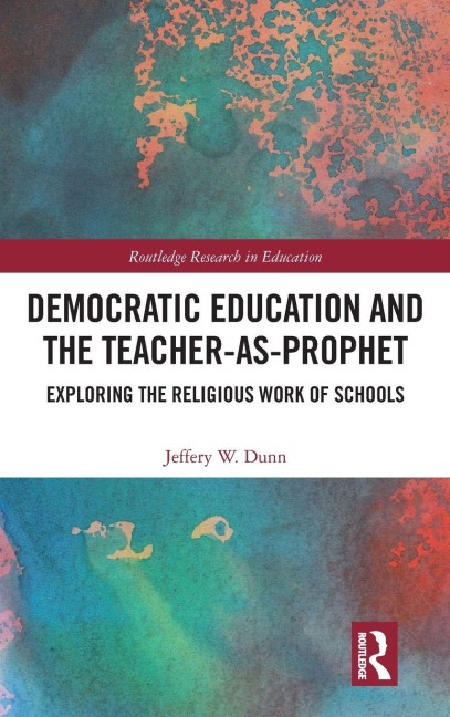 Democratic Education and the Teacher-As-Prophet - Jeffery Dunn