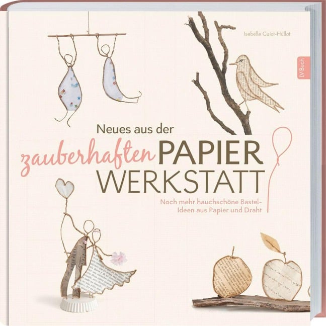 Neues aus der zauberhaften Papier-Werkstatt - Isabelle Guiot-Hullot