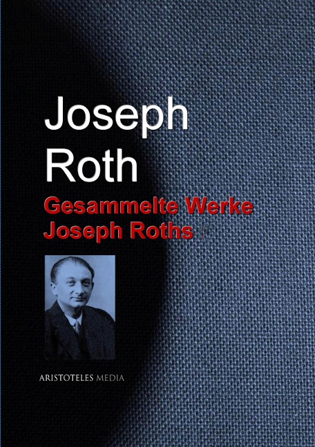 Gesammelte Werke Joseph Roths - Joseph Roth