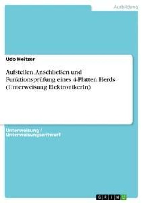 Aufstellen, Anschließen und Funktionsprüfung eines 4-Platten Herds (Unterweisung ElektronikerIn) - Udo Heitzer
