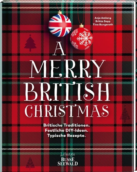A Merry British Christmas. Britische Traditionen. Festliche DIY-Ideen. Typische Rezepte - Anja Amlang, Britta Sopp, Tina Bungeroth