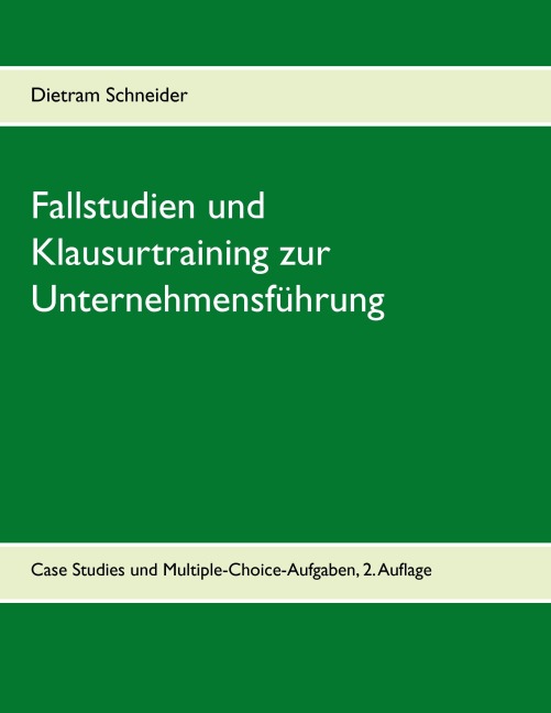 Fallstudien und Klausurtraining zur Unternehmensführung - Dietram Schneider
