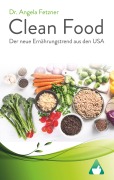 Cover-Bild zum Titel 'Clean Food - Der neue Ernährungstrend aus den USA' von 'Angela Fetzner'