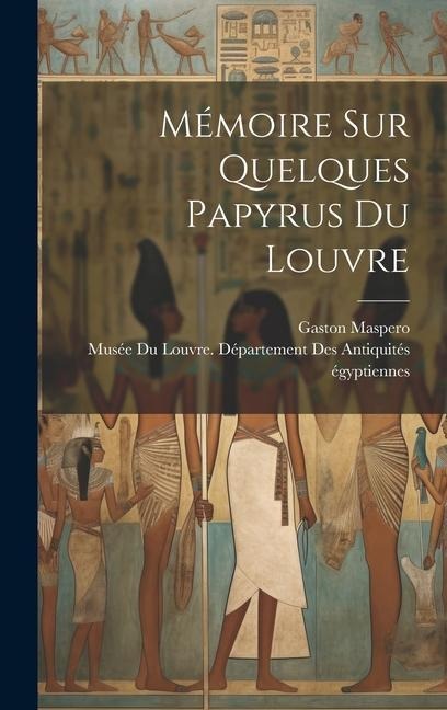 Mémoire Sur Quelques Papyrus Du Louvre - Gaston Maspero
