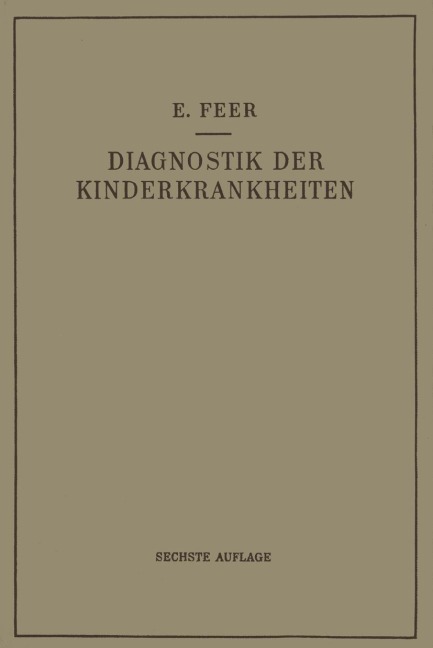 Diagnostik der Kinderkrankheiten mit Besonderer Berücksichtigung des Säuglings - Emil Feer