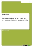 Cover-Bild zum Titel 'Trendsportart Parkour im schulischen sowie außerschulischen Sportunterricht' von 'Jakob Draeger'