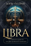 Cover-Bild zum Titel 'Libra: A Complete Guide To The Libra Astrology Star Sign (A Complete Guide To Astrology Book 7)' von 'Sofia Visconti'