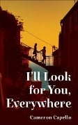 I'll Look for You, Everywhere - Cameron Capello