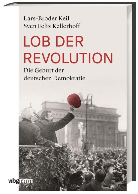Lob der Revolution - Sven Felix Kellerhoff, Lars-Broder Keil